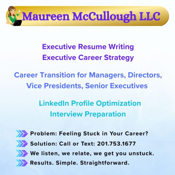 Maureen McCullough LLC | Executive Resume Writing | Executive Career Strategy | Executive Career Transition | LinkedIn Profile Optimization
